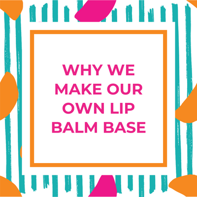 Why Do We Make Our Own Lip Balm Base