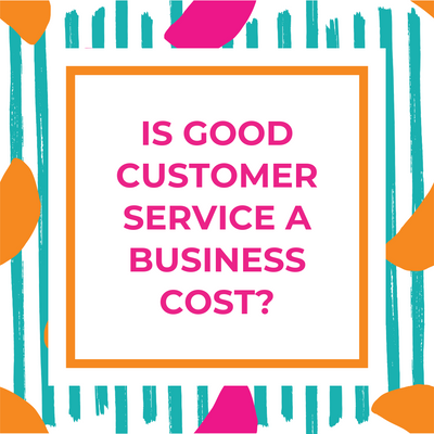 Is Good Customer Service a Business Cost?