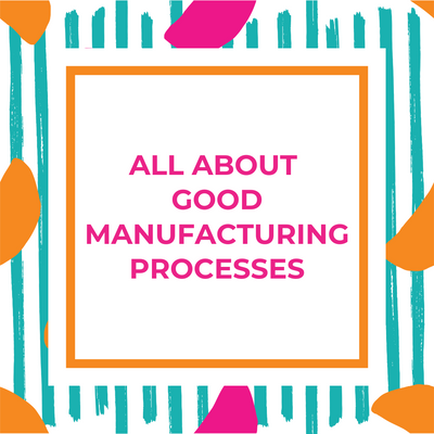 All About Good Manufacturing Processes