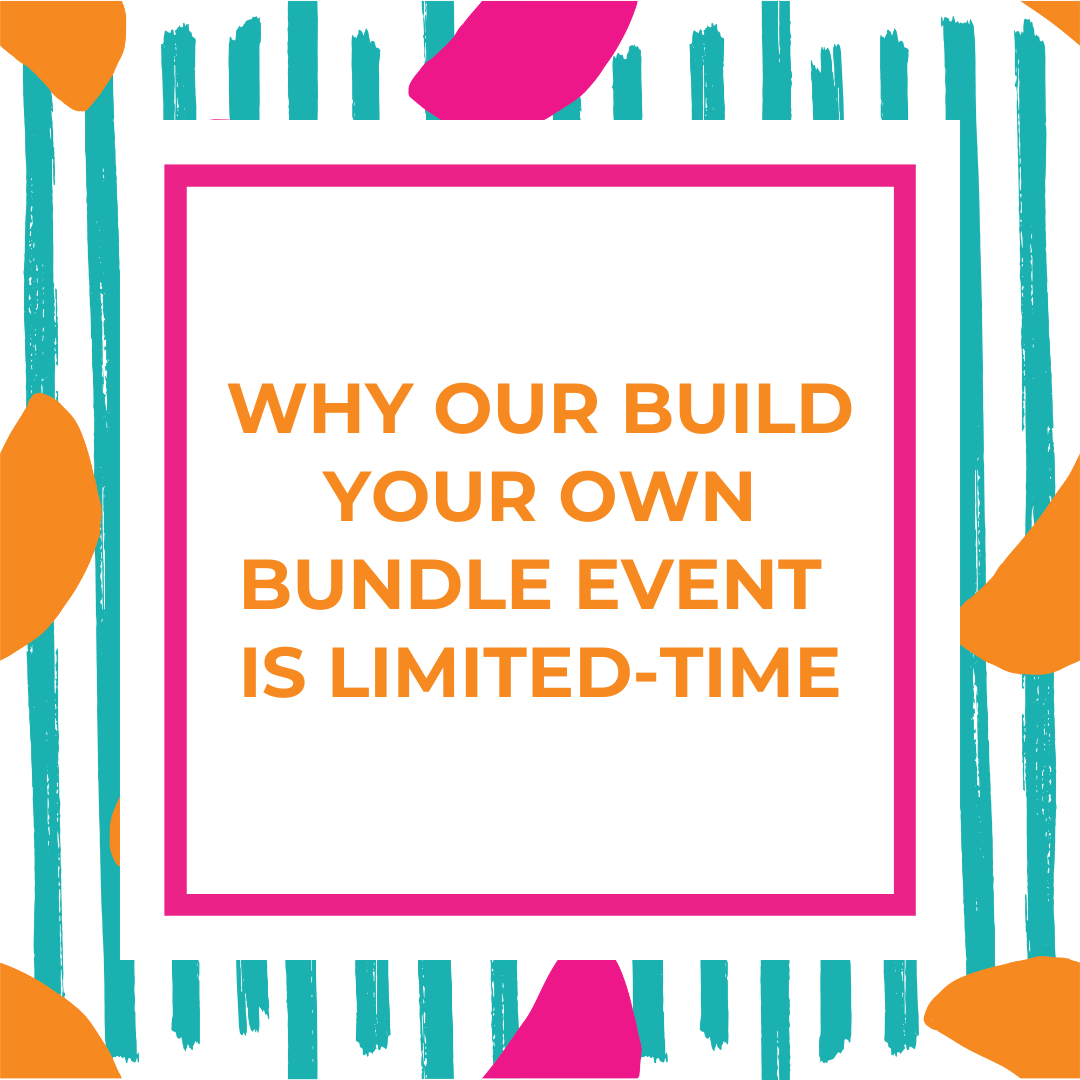 Why Our Build Your Own Bundle Event Is Limited Time