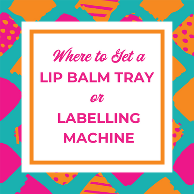 Where to Get a Lip Balm Tray or Labelling Machine