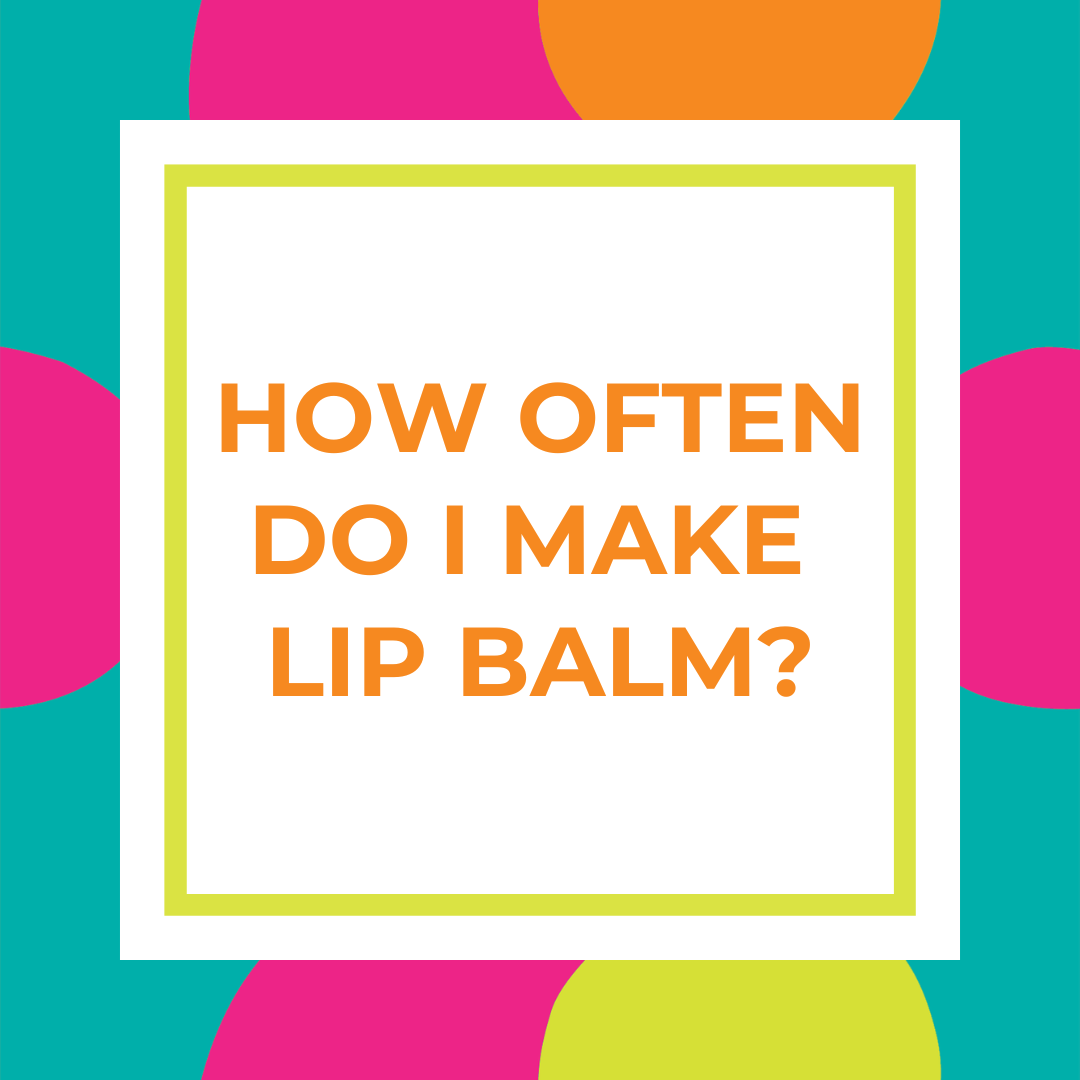 How Often Do I Make Lip Balm?