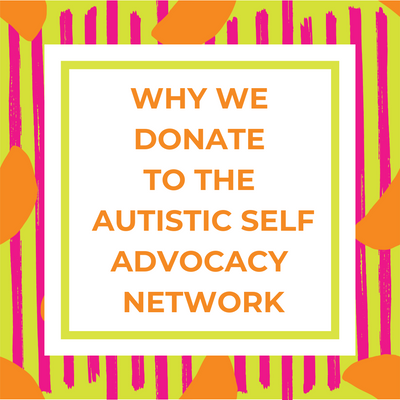 Why We Donate to the Autistic Self Advocacy Network