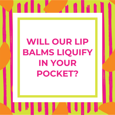 Will Our Lip Balms Liquify in Your Pocket?