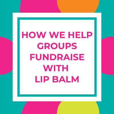 How We Help Groups Fundraise With Lip Balm