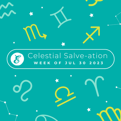 Celestial Salve-ation: Week of July 30, 2023