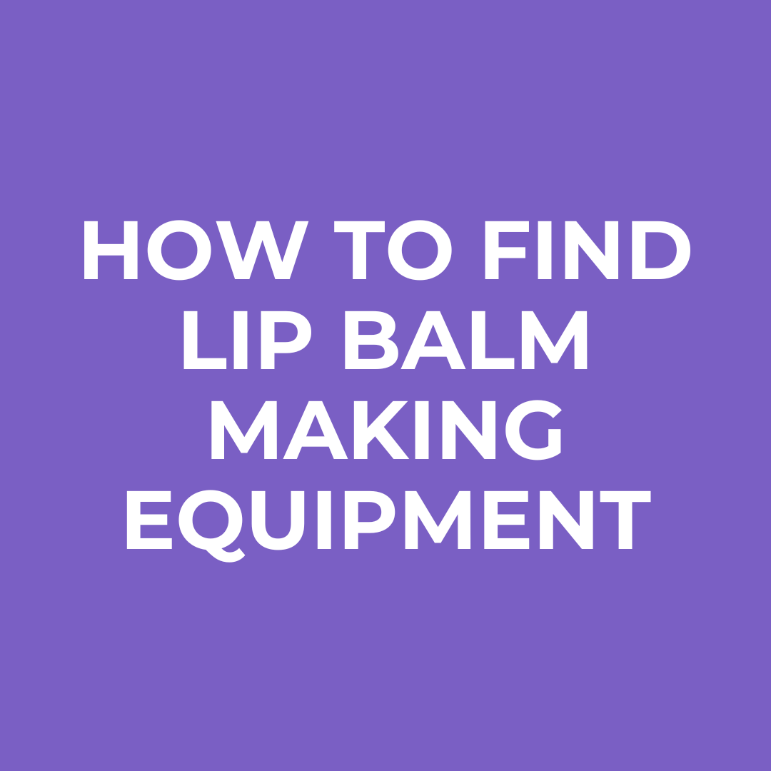 How to Find Lip Balm Making Equipment