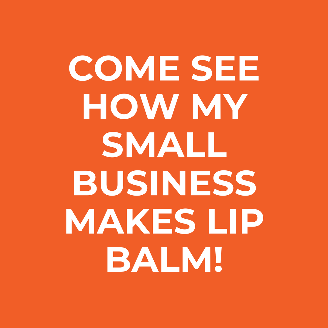 Come see how my small business makes lip balm!