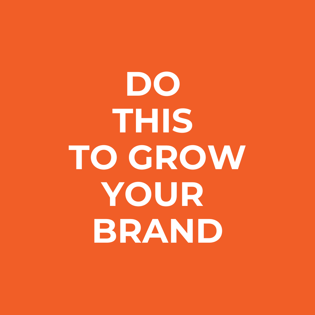 Do THIS to Grow Your Brand