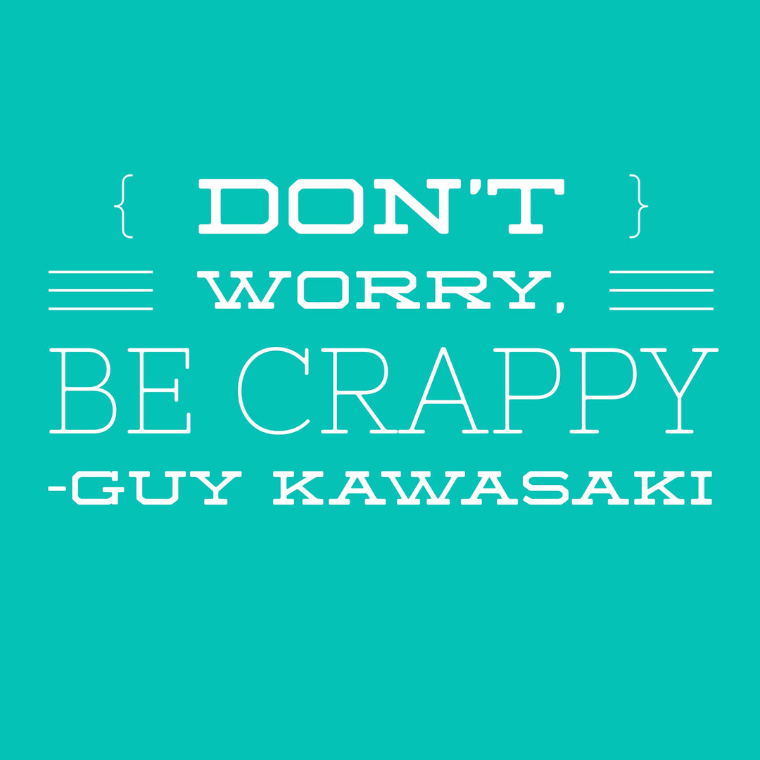 Don't worry be crappy